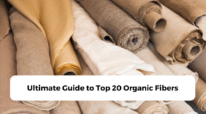 Ultimate Guide to Top 20 Organic Fibers